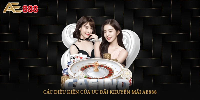 Các điều kiện của ưu đãi khuyến mãi AE888
