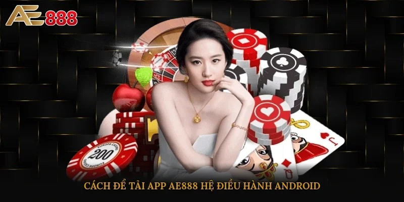 Cách để tải app AE888 hệ điều hành Android