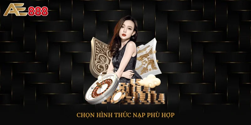 Chọn hình thức nạp phù hợp