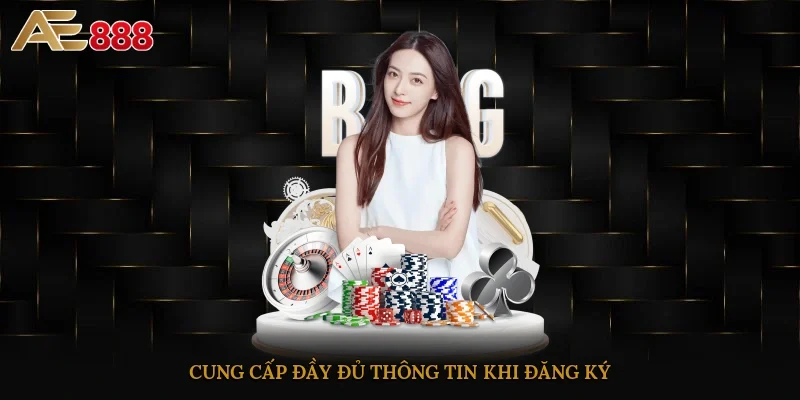 Cung cấp đầy đủ thông tin khi đăng ký