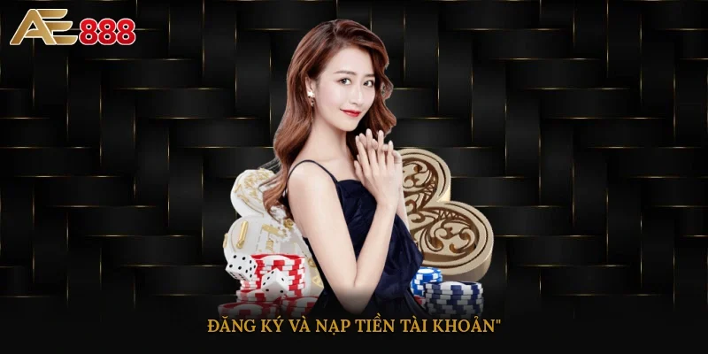 Đăng ký và nạp tiền tài khoản
