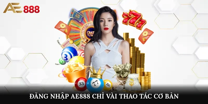 Đăng nhập AE888 chỉ vài thao tác cơ bản nhất
