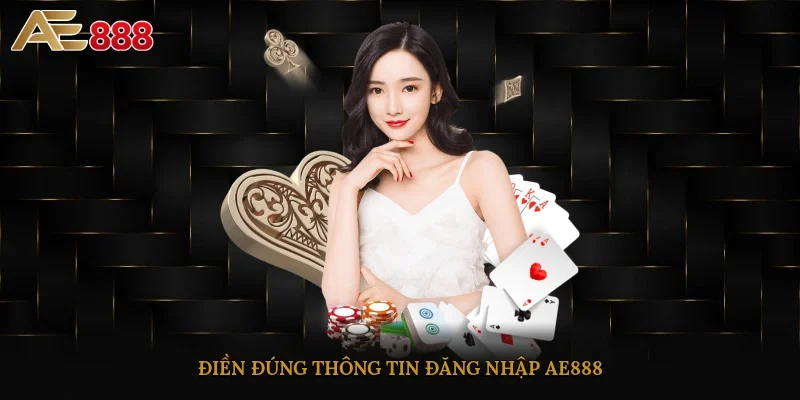 Điền đúng thông tin đăng nhập AE888
