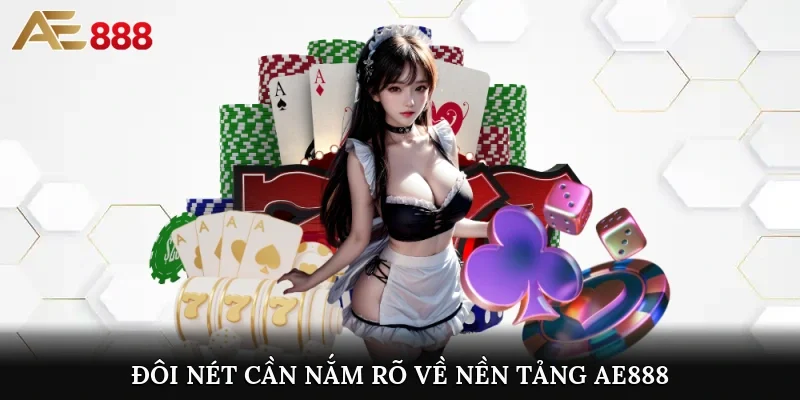 Đôi nét cần nắm rõ về nền tảng AE888