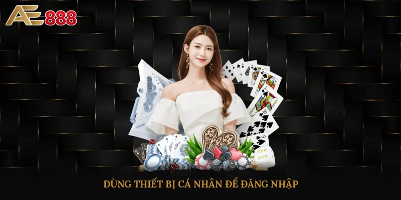 Dùng thiết bị cá nhân để đăng nhập