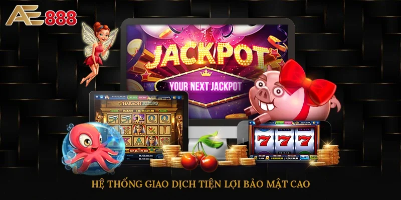 Hệ thống giao dịch tiện lợi, bảo mật cao