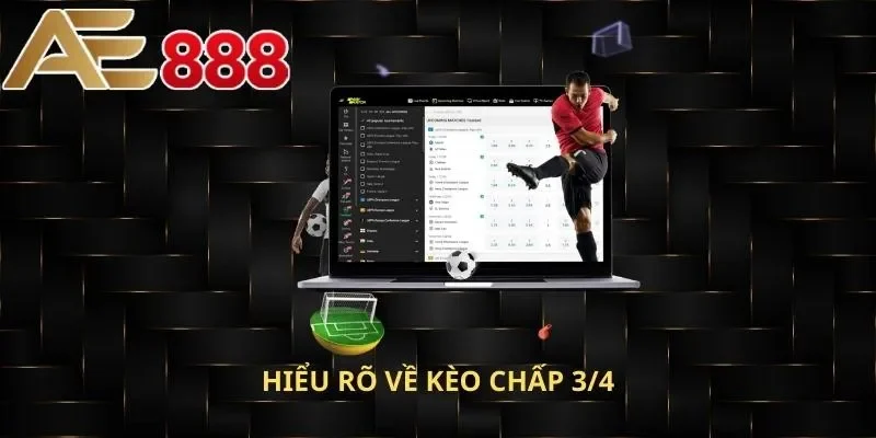 Hiểu rõ về kèo chấp 3/4