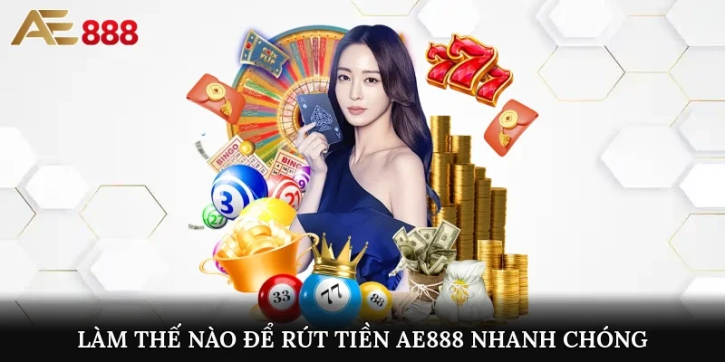 Làm thế nào để rút tiền AE888 nhanh chóng, hiệu quả