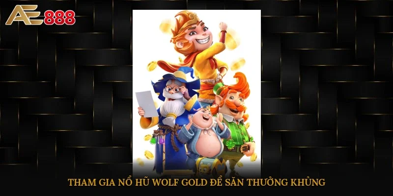 Tham gia nổ hũ Wolf Gold để săn thưởng khủng