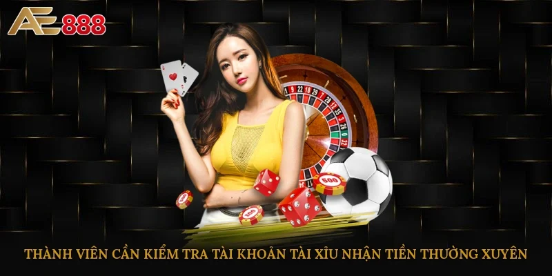 Thành viên cần kiểm tra tài khoản tài xỉu nhận tiền thường xuyên