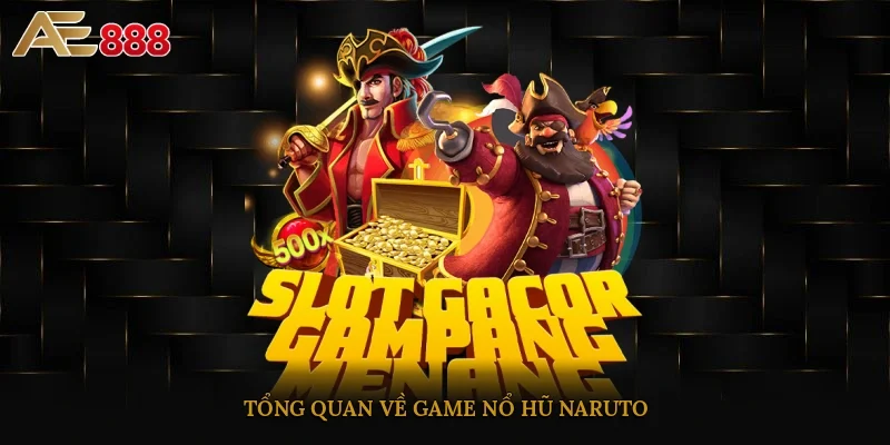 Tổng quan về game nổ hũ Naruto