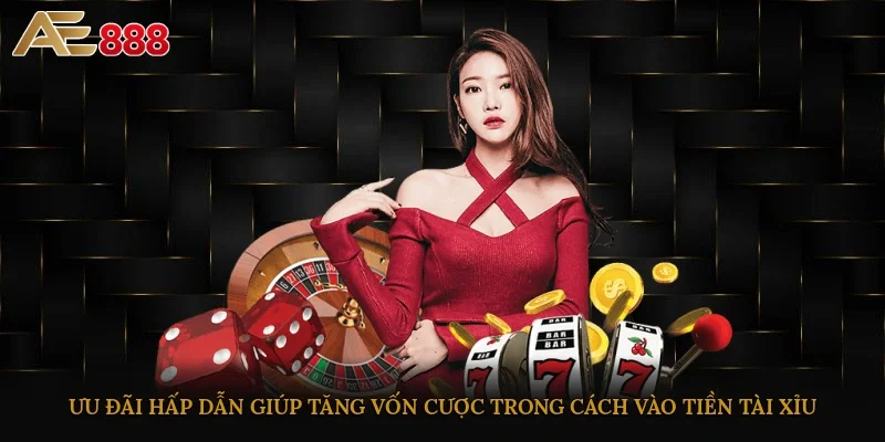 Ưu đãi hấp dẫn giúp tăng vốn cược trong cách vào tiền tài xỉu